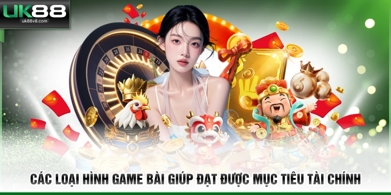 Các loại hình game bài giúp đạt được mục tiêu tài chính
